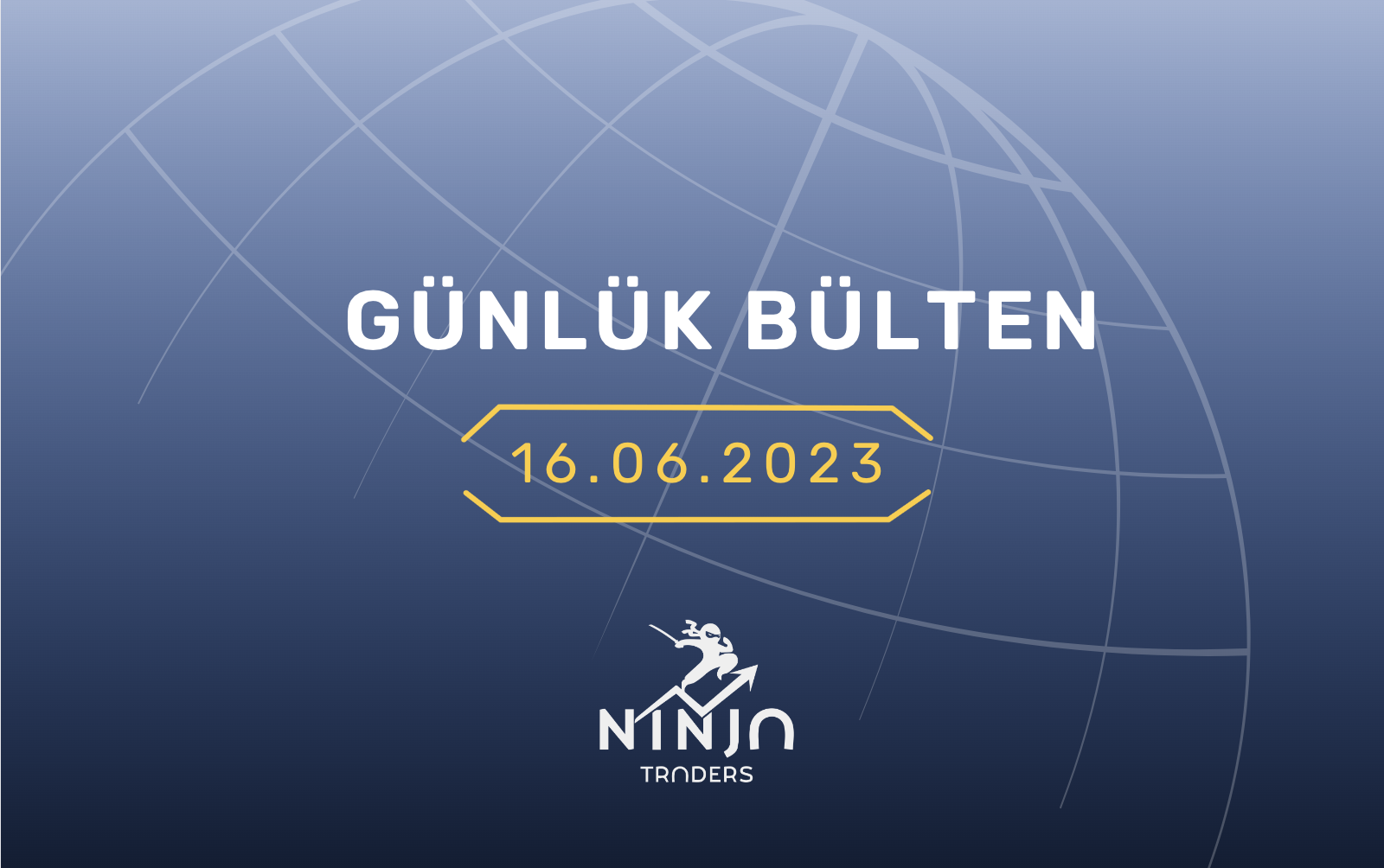 Bir Dakikada Para Piyasaları Özeti / 16.06.2023