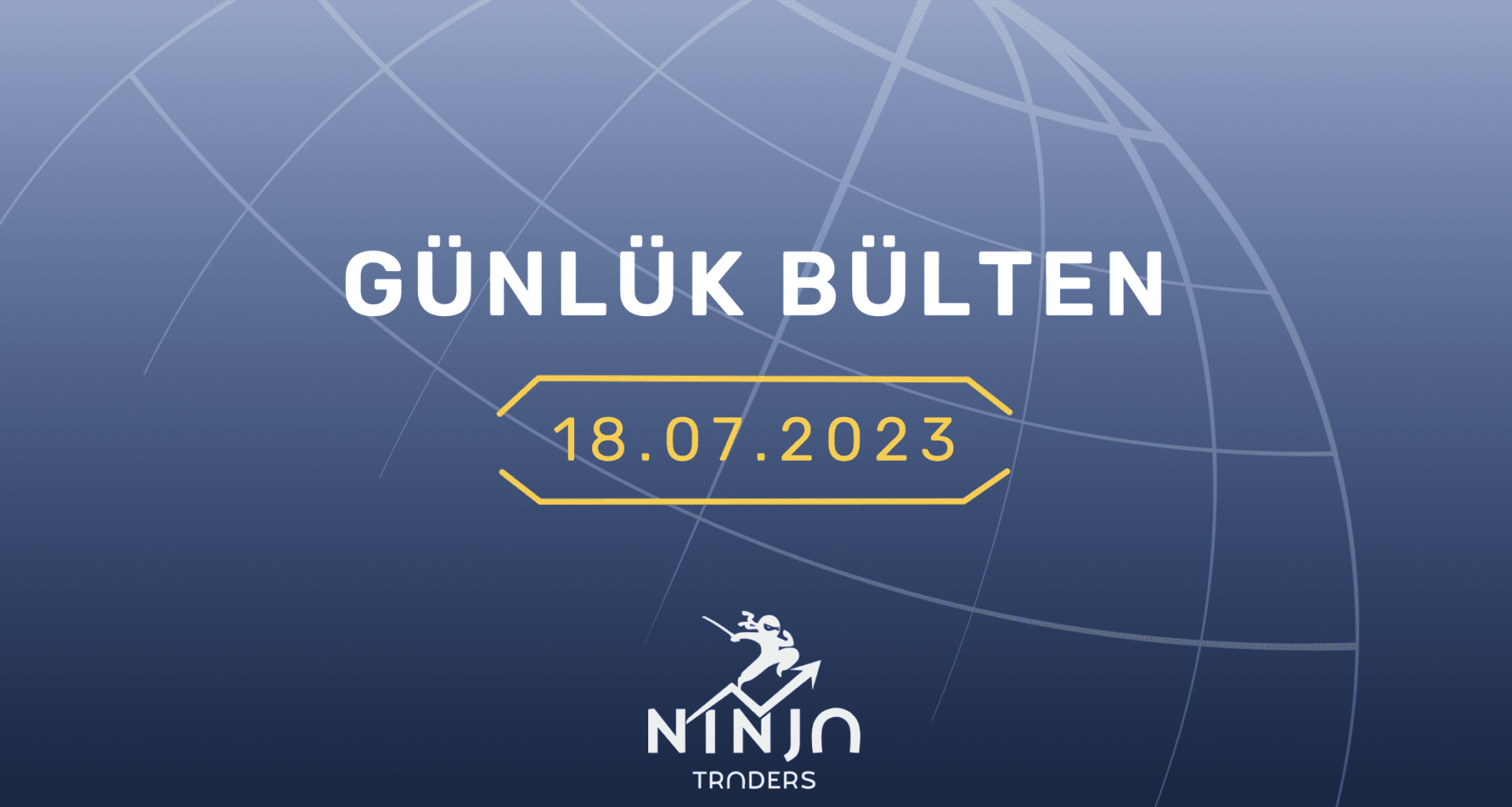 1 Dakikada Para Piyasaları Özeti 18.07.2023