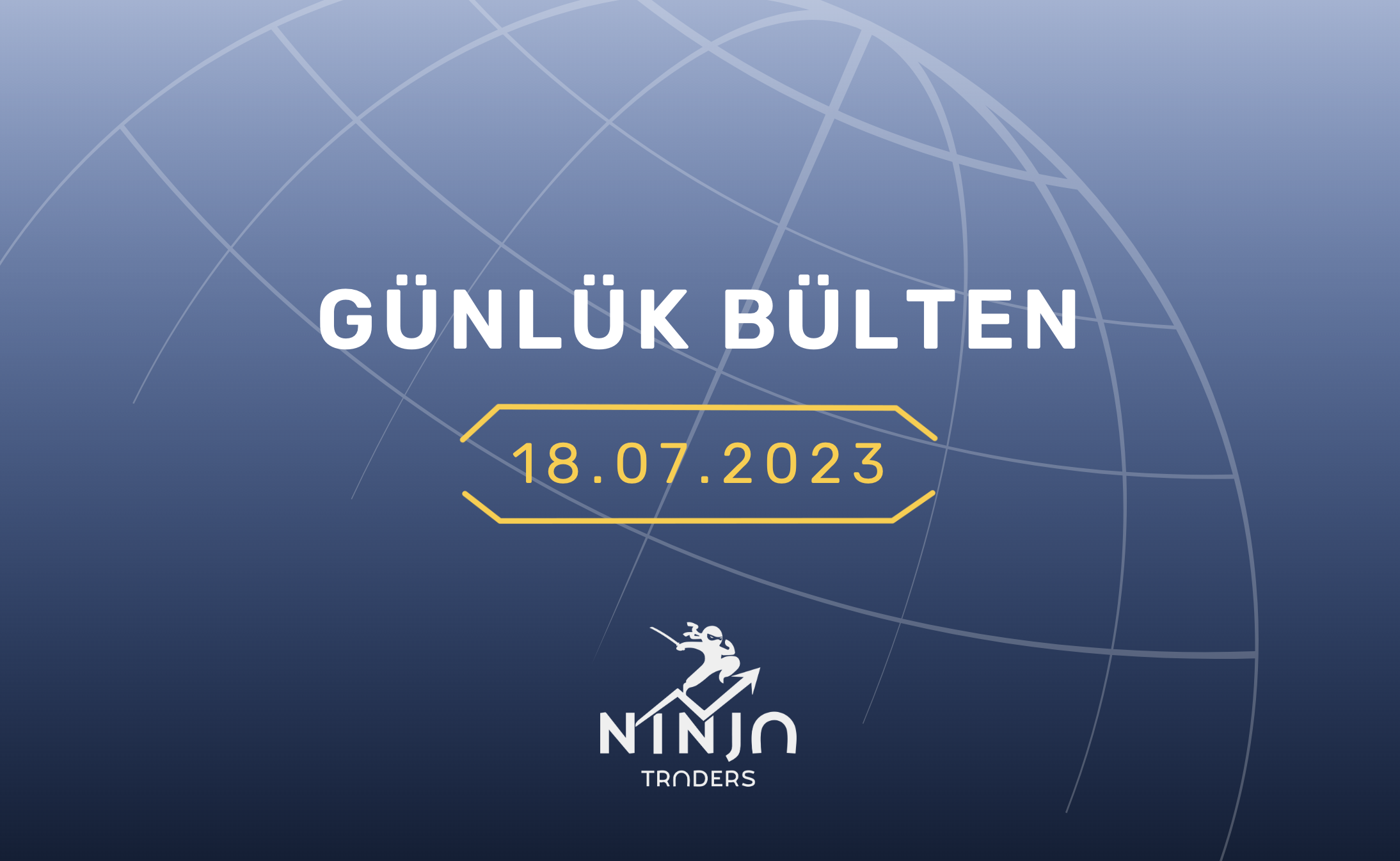 1 Dakikada Para Piyasaları Özeti 18.07.2023