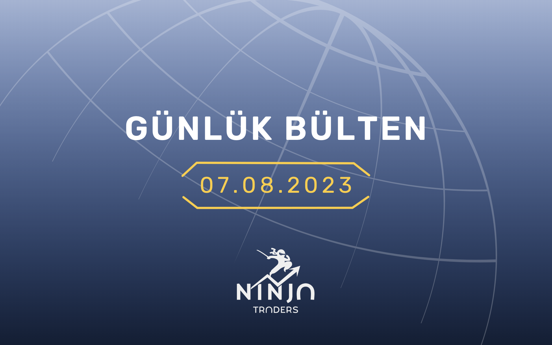1 Dakikada Para Piyasaları Özeti 07.08.2023