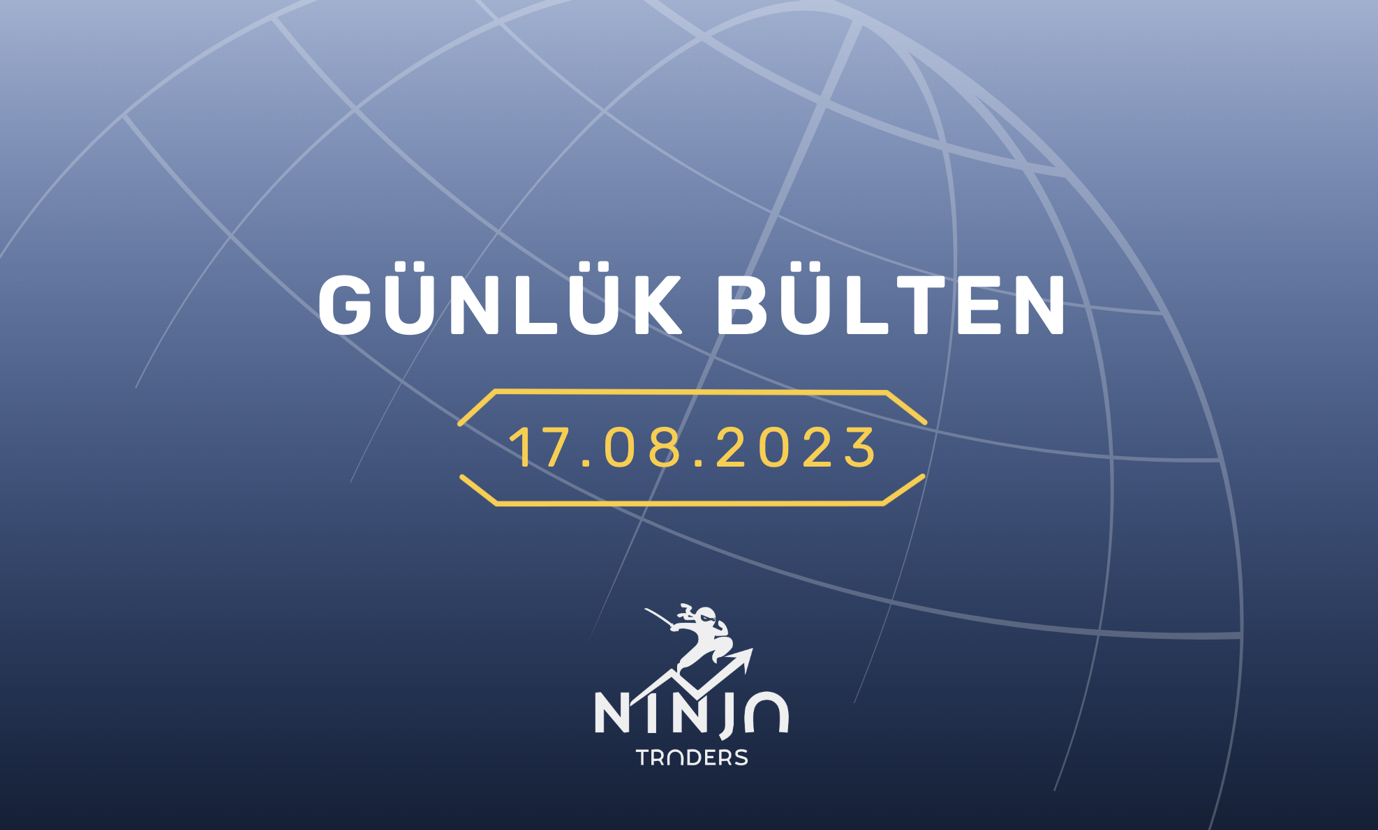 1 Dakikada Para Piyasaları Özeti 17.08.2023