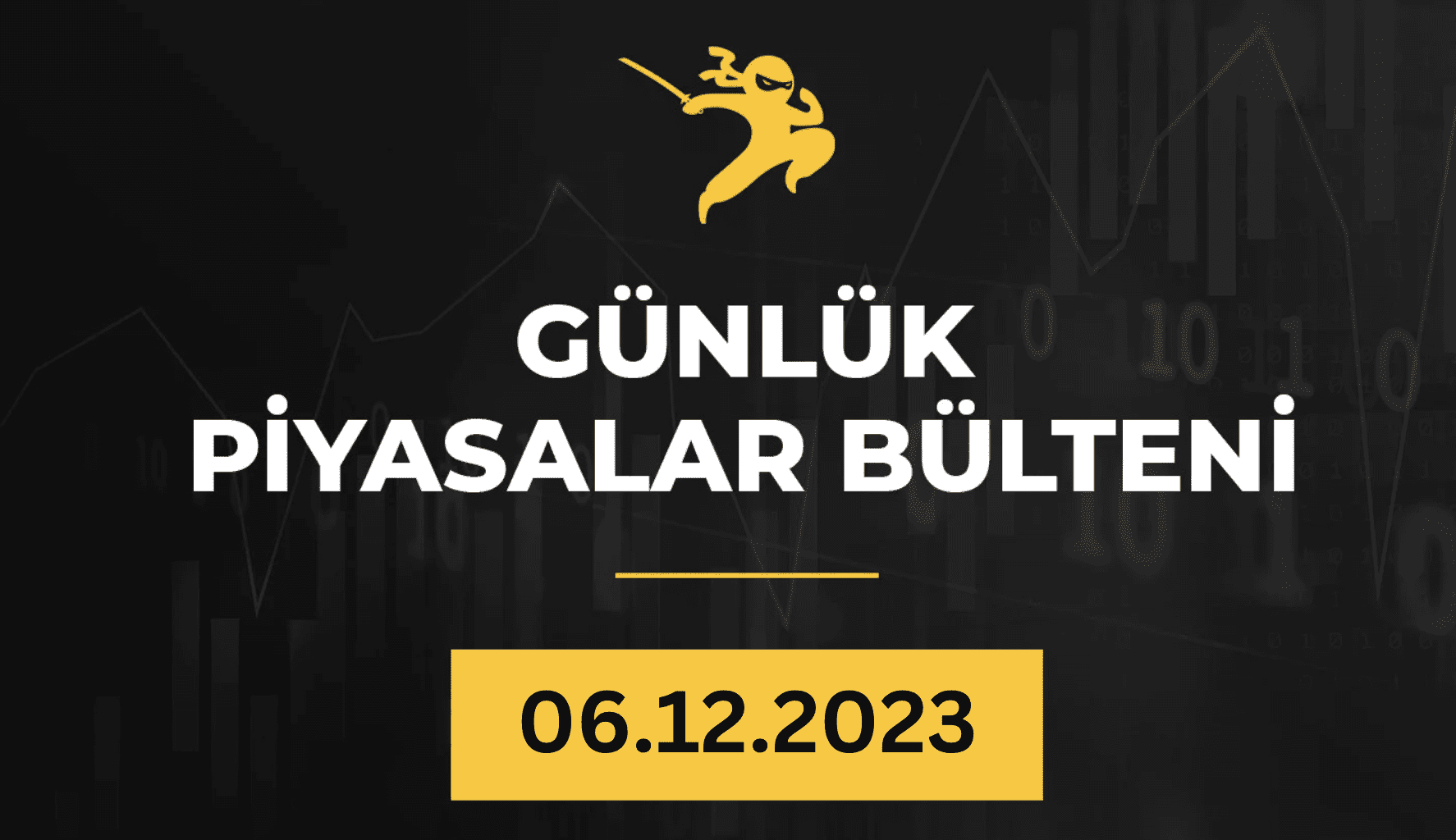 1 Dakikada Para Piyasaları Özeti 06.12.2023