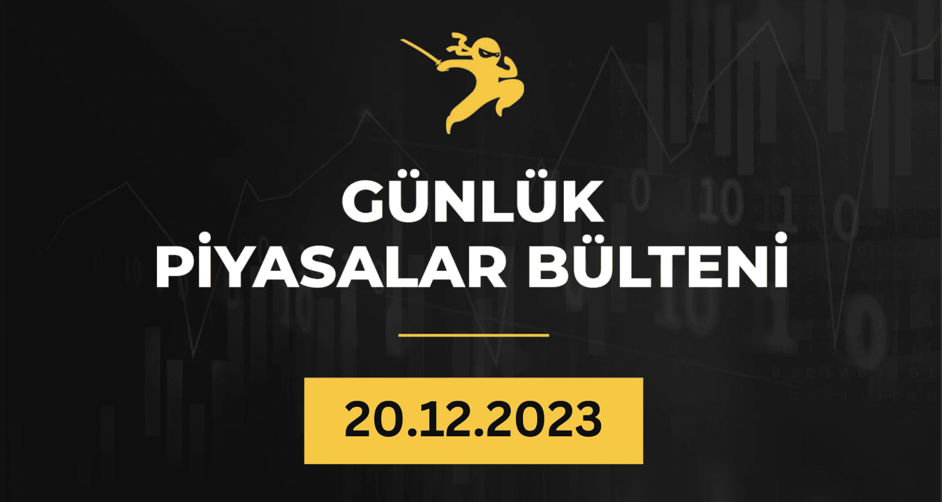 1 Dakikada Para Piyasaları Özeti 20.12.2023