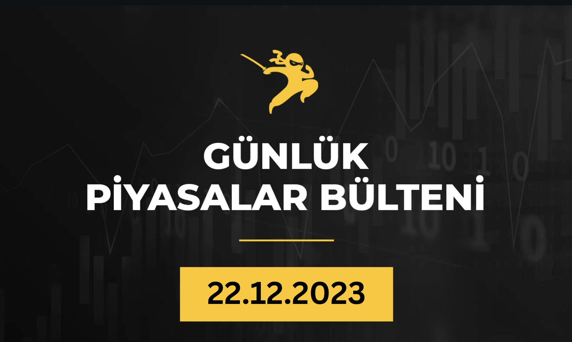 1 Dakikada Para Piyasaları Özeti 22.12.2023