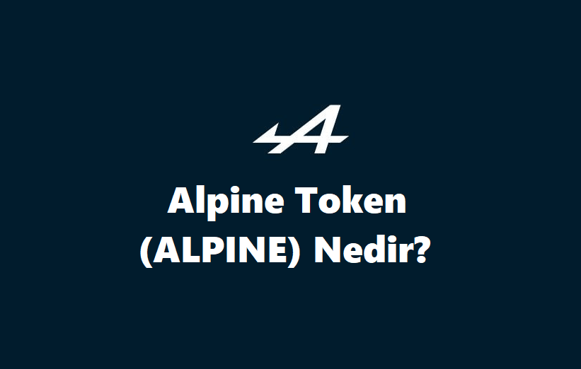 Alpine Token (ALPINE) Nedir? Nasıl Alınır? Geleceği, Künyesi, Satın Almadan Önce Bilinmesi Gerekenler