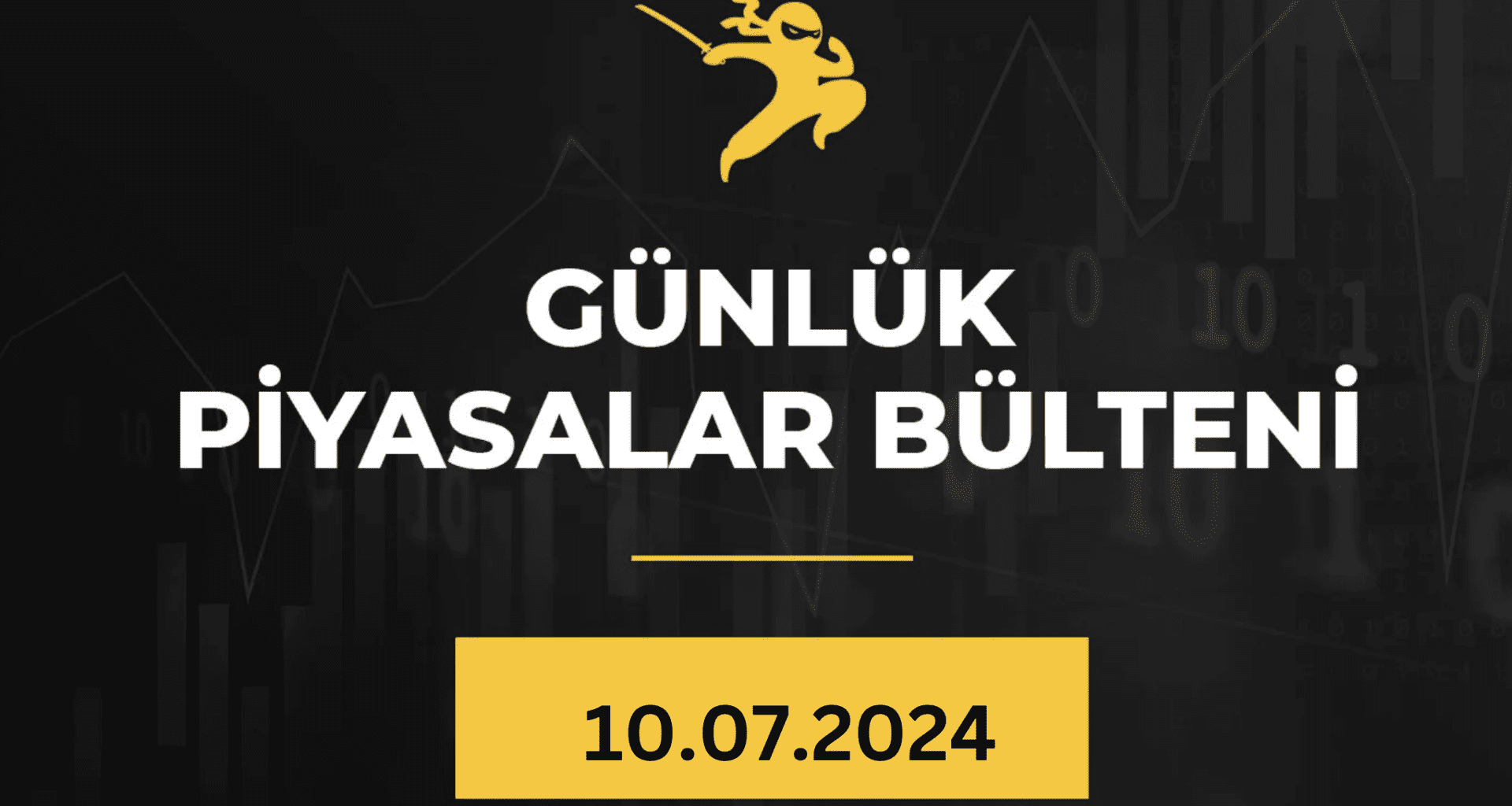1 Dakikada Para Piyasaları Bülteni 10.07.2024