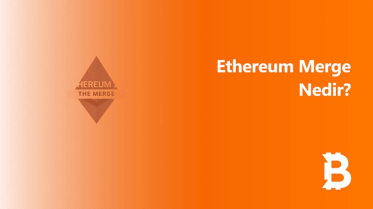 Ethereum Merge Nedir? Blok Zincirinde Tarihi Bir Dönüşüm