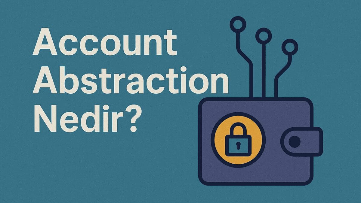 Account Abstraction Nedir? Cüzdanların Akıllanması ve Kullanıcı Deneyiminin Evrimi