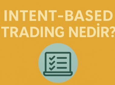 Intent-Based Trading Nedir? Web3’te İşlem Yapmanın Niyet Odaklı Yeni Dönemi
