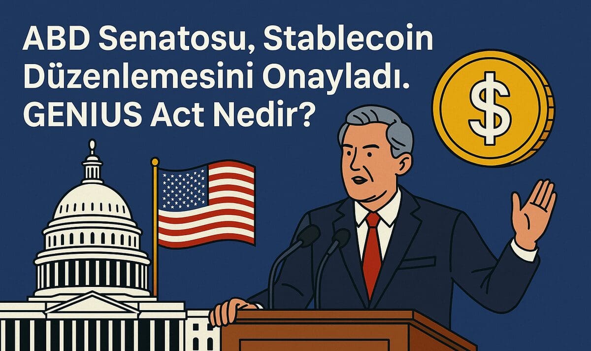 ABD Senatosu, Stablecoin Düzenlemesini Onayladı: GENIUS Act ile Yeni Dönem