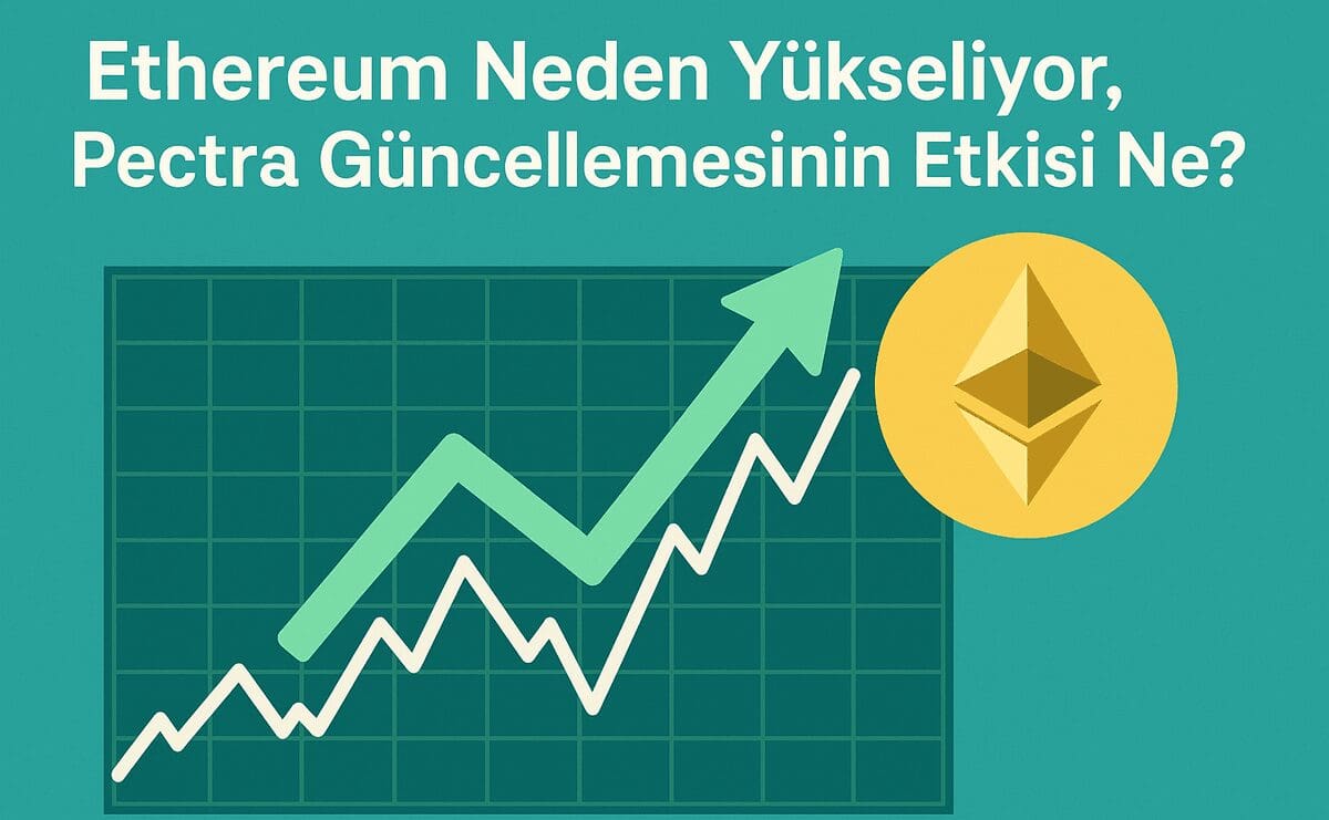 Ethereum Neden Yükseliyor, Pectra Güncellemesinin Etkisi Ne?