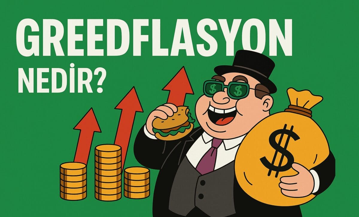 Greedflasyon Nedir? Şirket Karlarının Enflasyona Etkisi Üzerine Temel Başlıklar