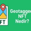 Geotagged NFT Nedir? Dijital Sanatın Fiziksel Mekânla Kesiştiği Yeni Boyut