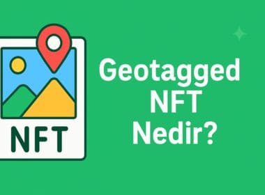 Geotagged NFT Nedir? Dijital Sanatın Fiziksel Mekânla Kesiştiği Yeni Boyut
