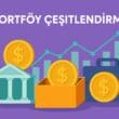 Portföy Çeşitlendirme: Risk Yönetimi ve Yatırım Stratejileri Üzerine Kapsamlı Bir İnceleme