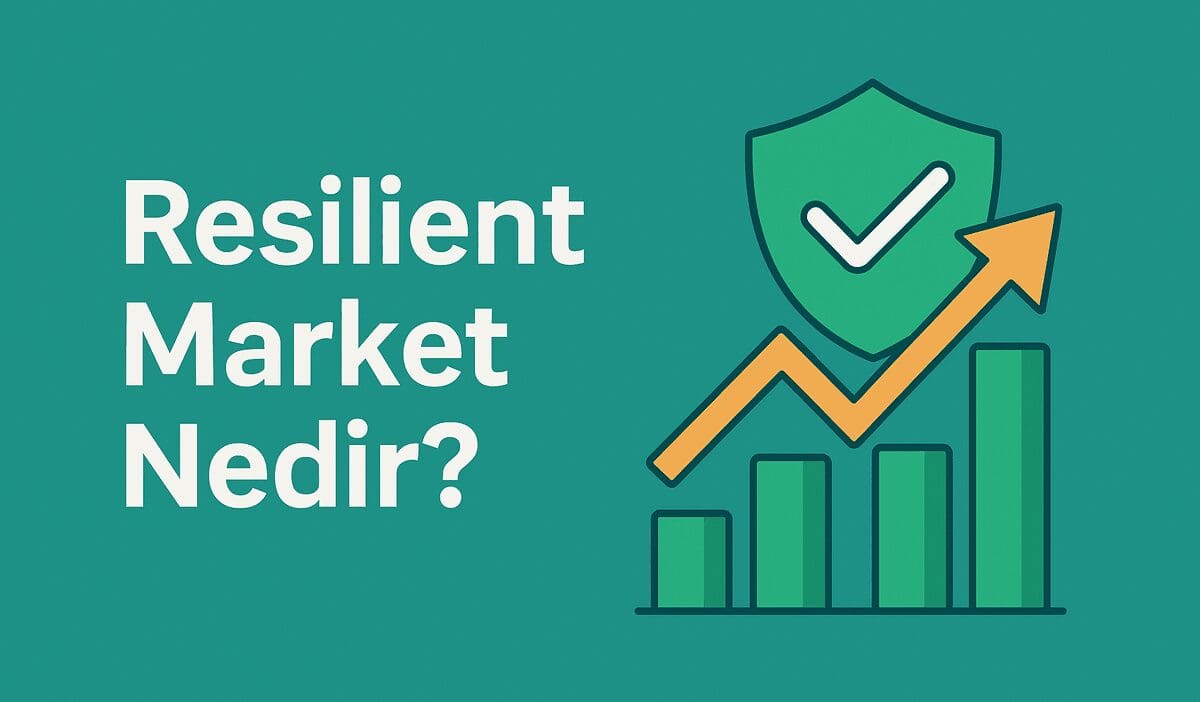 Resilient Market Nedir? Finansal Piyasalarda Dayanıklılığın Yeni Paradigması