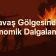 Savaş Gölgesinde Ekonomik Dalgalanma: Küresel Piyasalar Savaş Ortamında Nasıl Tepki Veriyor?