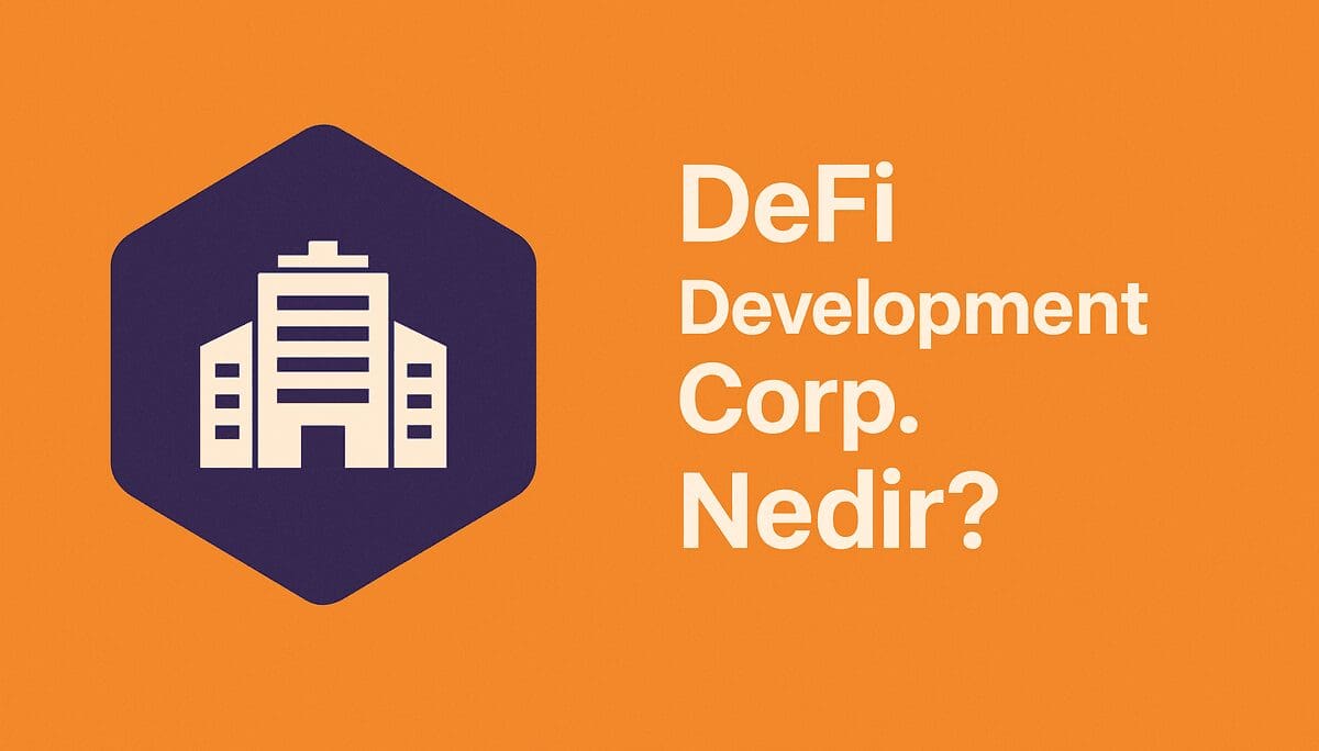 DeFi Development Corp Nedir? SOL Hazine Stratejisi ile Kripto Dünyasının Kurumsal Yüzü