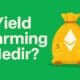 Yield Farming Nedir? DeFi Ekosisteminde Getiri Arayışının Yeni Yolu