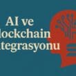 AI ve Blockchain Entegrasyonu: Dijital Ekosistemin Geleceğini Şekillendiren İkili