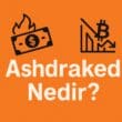 Ashdraked Nedir? Kripto Piyasalarında Sermayenin Sıfırlanması ve Kaçınma Yolları