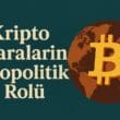 Kripto Paraların Jeopolitik Rolü: Dijital Varlıkların Küresel Güç Dengelerine Etkisi
