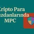 Kripto Para Cüzdanlarında MPC (Multi-Party Computation) Teknolojisi: Güvenlikte Yeni Dönem