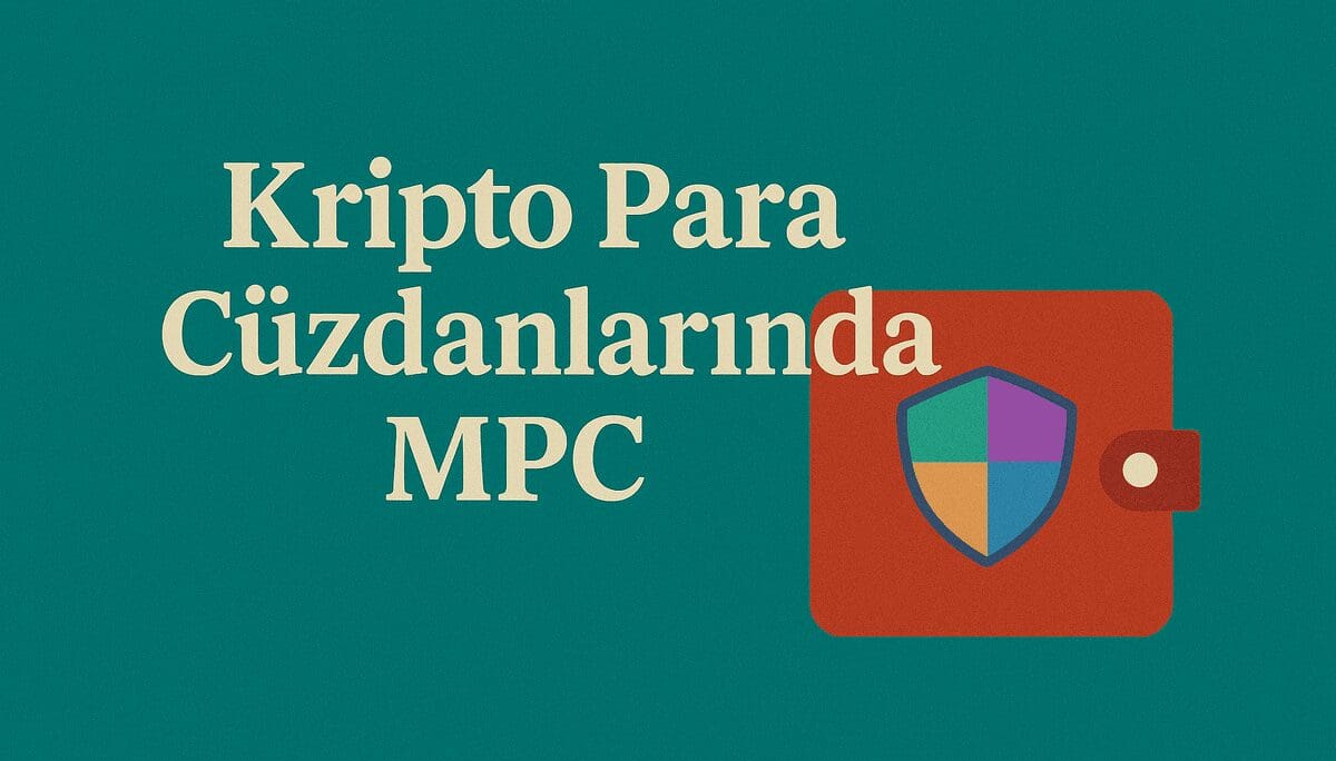 Kripto Para Cüzdanlarında MPC (Multi-Party Computation) Teknolojisi: Güvenlikte Yeni Dönem