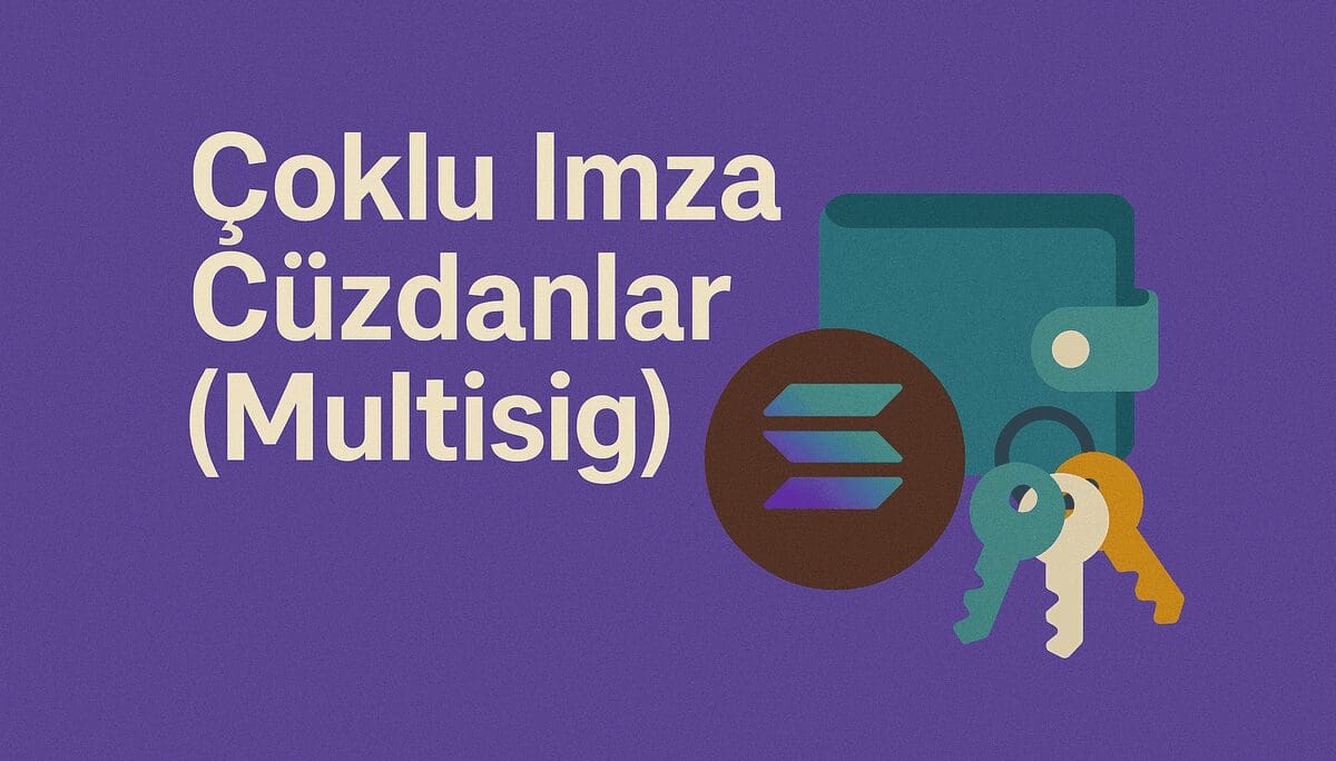 Çoklu İmza Cüzdanlar (Multisig) Nedir? Kripto Varlık Güvenliğinde İleri Seviye Koruma
