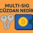 Multi-Sig Cüzdan Nedir? Kripto Varlık Güvenliğinde Çoklu İmza Dönemi