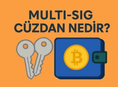 Multi-Sig Cüzdan Nedir? Kripto Varlık Güvenliğinde Çoklu İmza Dönemi