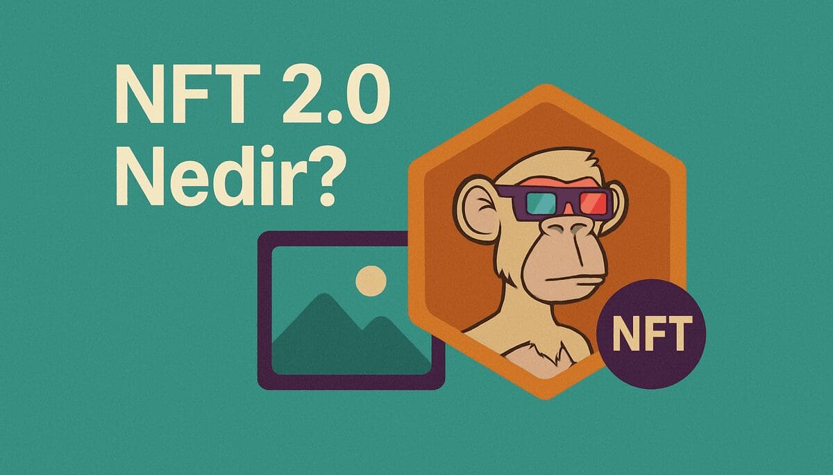 NFT 2.0 Nedir? Dijital Varlıkların Yeni Nesil Evrimi