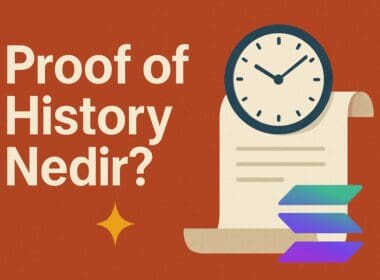 Proof of History Nedir? Solana’nın Zaman Damgası Tabanlı Konsensüs Mekanizması