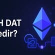 ETH DAT Nedir? Ethereum Ekosisteminde Dijital Varlık Hazineleri
