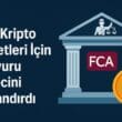 FCA, Kripto Şirketleri İçin Başvuru Sürecini Hızlandırdı: Kabul Oranı %45’e Yükseldi