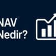 NAV Nedir? Yatırım Fonlarında Net Varlık Değeri ve Hesaplama Yöntemi