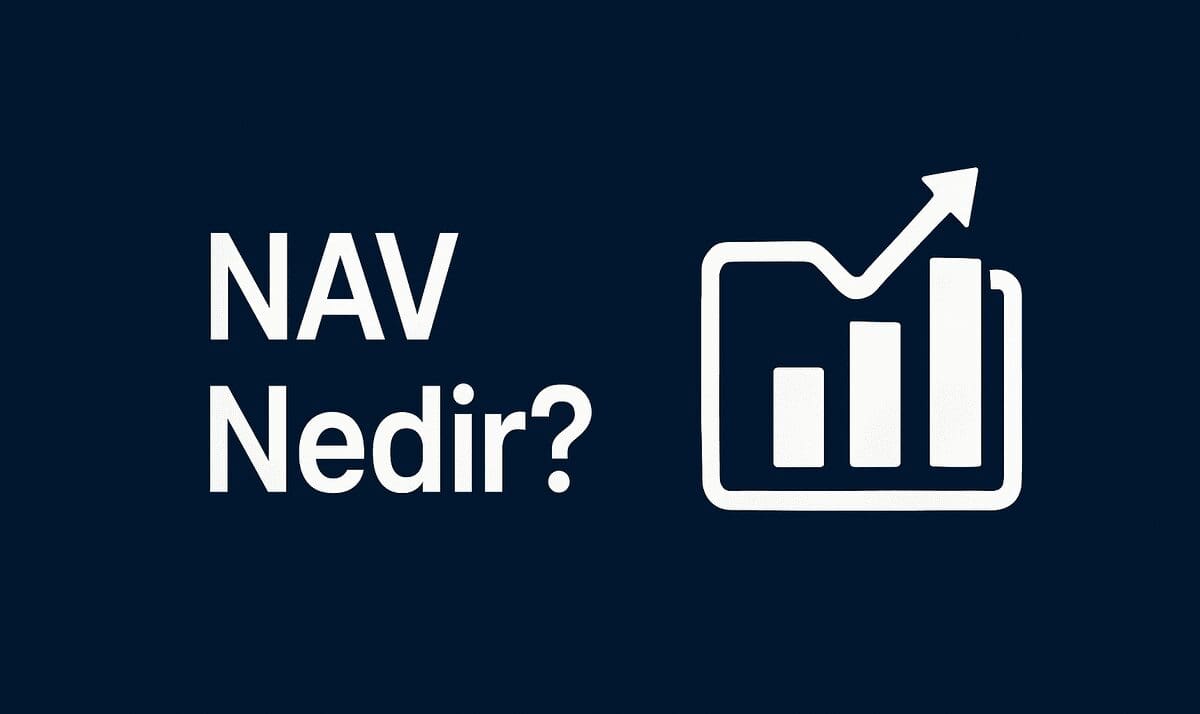 NAV Nedir? Yatırım Fonlarında Net Varlık Değeri ve Hesaplama Yöntemi