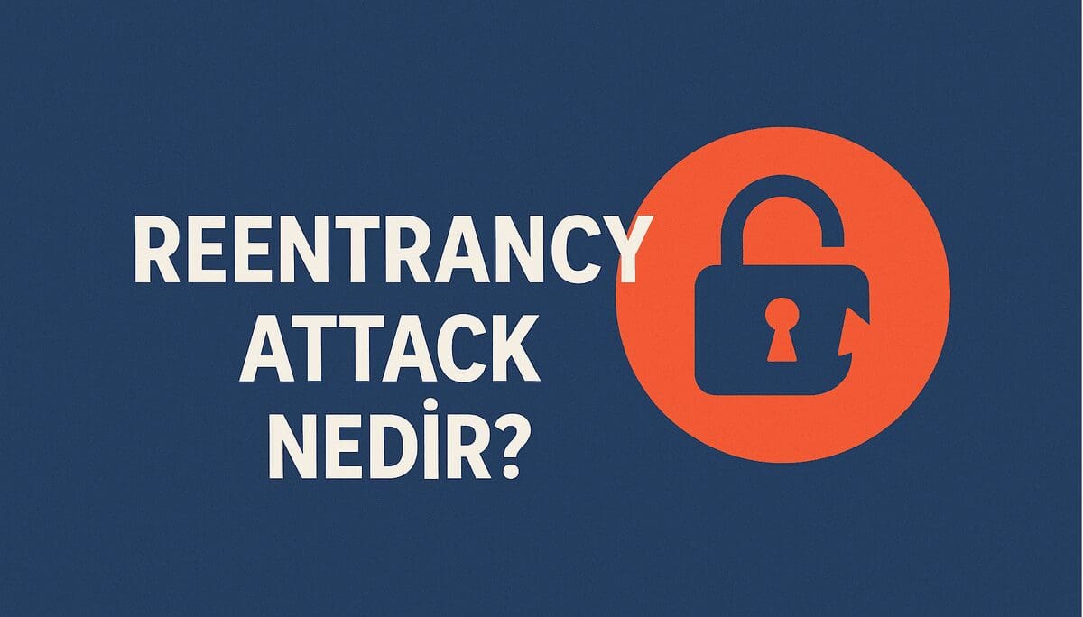 Reentrancy Attack Nedir? Akıllı Kontratlarda Yeniden Çağrı Saldırılarının Anatomisi