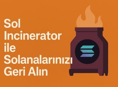 Solana’nızı Geri Alın: Sol Incinerator ile Ücretsiz SOL Kazanma Rehberi