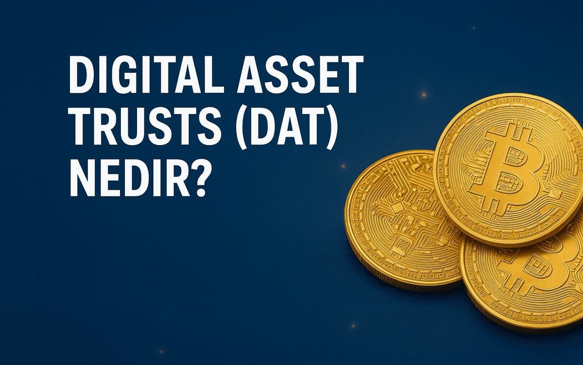 Digital Asset Trusts (DAT) Nedir? Kurumsal Sermayenin Kriptoya Giriş Kapısı