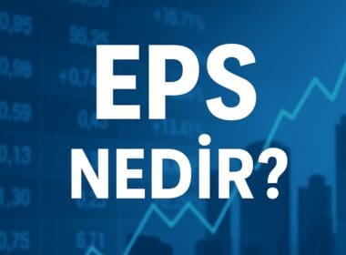 EPS Nedir? Şirket Değerlemesinde Hisse Başına Kazancın Önemi