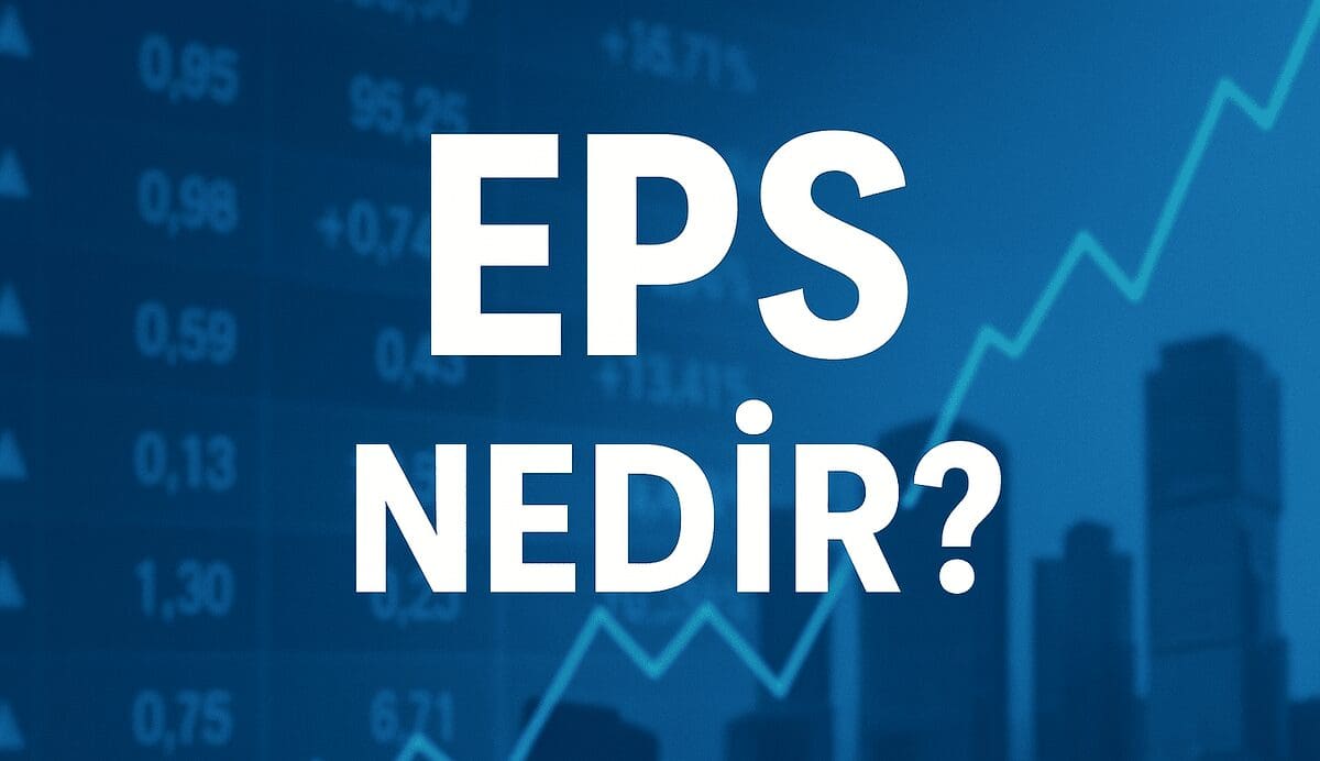 EPS Nedir? Şirket Değerlemesinde Hisse Başına Kazancın Önemi