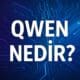 Alibaba’nın Yapay Zekâsı Qwen Nedir? Çin’in Yeni Nesil Dil Modeli Sahneye Çıkıyor