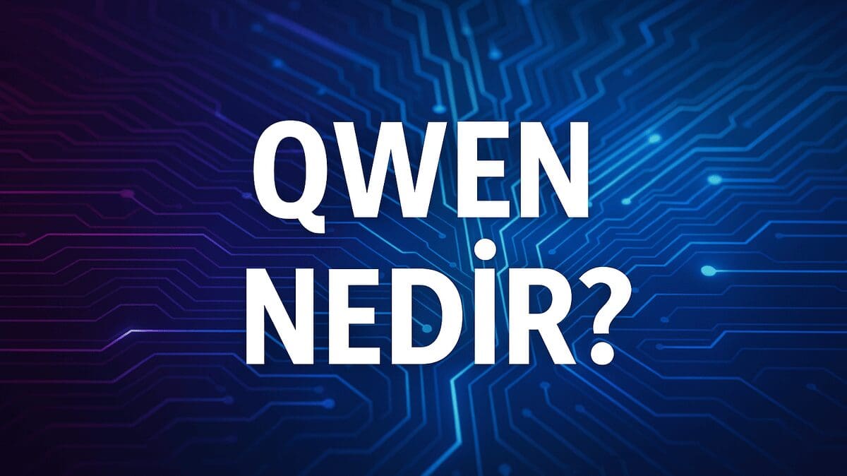 Alibaba’nın Yapay Zekâsı Qwen Nedir? Çin’in Yeni Nesil Dil Modeli Sahneye Çıkıyor