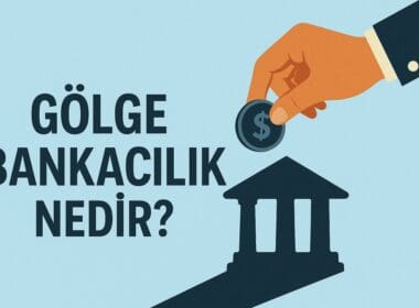 Gölge Bankacılık (Shadow Banking) Nedir?