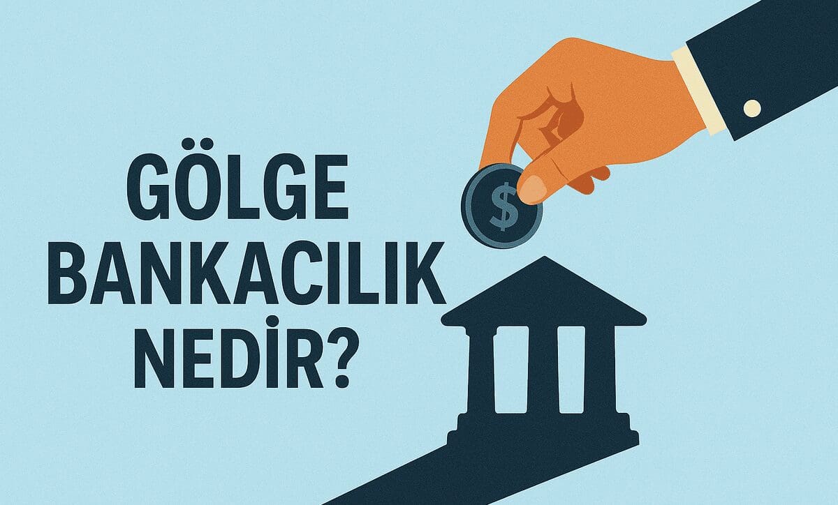 Gölge Bankacılık (Shadow Banking) Nedir?