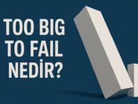 Too Big to Fail Nedir? Dev Finans Kuruluşlarının Çökmesine İzin Verilmeyen Sistem