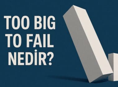 Too Big to Fail Nedir? Dev Finans Kuruluşlarının Çökmesine İzin Verilmeyen Sistem