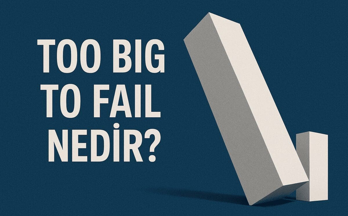 Too Big to Fail Nedir? Dev Finans Kuruluşlarının Çökmesine İzin Verilmeyen Sistem