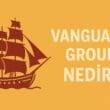 Vanguard Group Nedir? Dünyanın En Büyük Pasif Yatırım Devi ve Endeks Fonlarının Mimarı